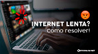 Internet lenta no computador? Como melhorar a velocidade Internet lenta no computador? Como melhorar a velocidade