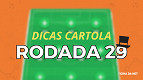 Cartola FC: quem escalar na rodada 29?