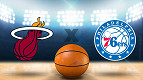 Miami Heat x Philadelphia 76ers: onde asssitir o play-in da NBA