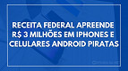 Receita Federal fecha shopping de importados e apreende R$ 3 milhões em produtos Receita Federal fecha shopping de importados e apreende R$ 3 milhões em produtos