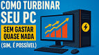 Como turbinar seu PC sem gastar quase nada (sim, é possível)