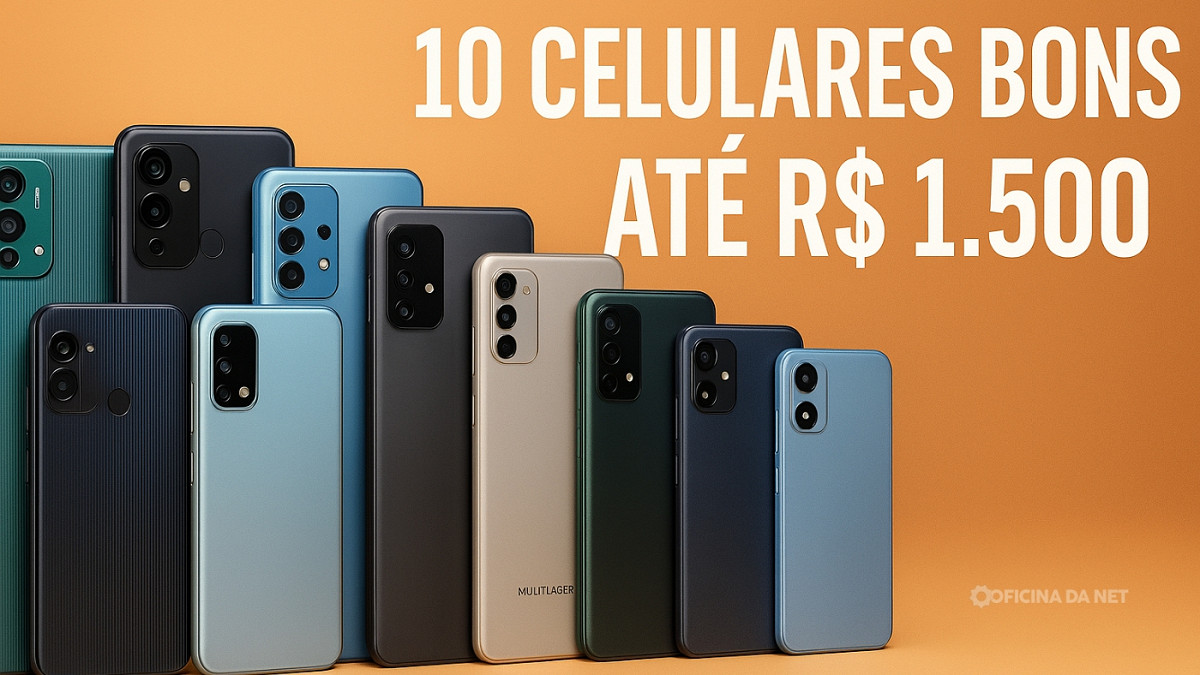 Listamos os 10 melhores celulares de até R$ 1.500 para comprar em 2025. Imagem: Oficina da Net