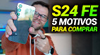 Galaxy S25 FE chegou! É hora de comprar o GALAXY S24 FE!