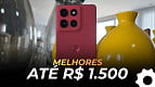 TOP 6 melhores celulares até R$ 1.500 | Julho de 2026