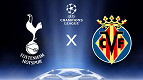 Champions League: onde assistir Tottenham x Villarreal
