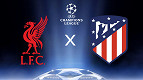 Onde assistir Liverpool x Atlético de Madrid pela Champions League