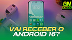 Como saber se meu celular vai receber atualização do Android 16?