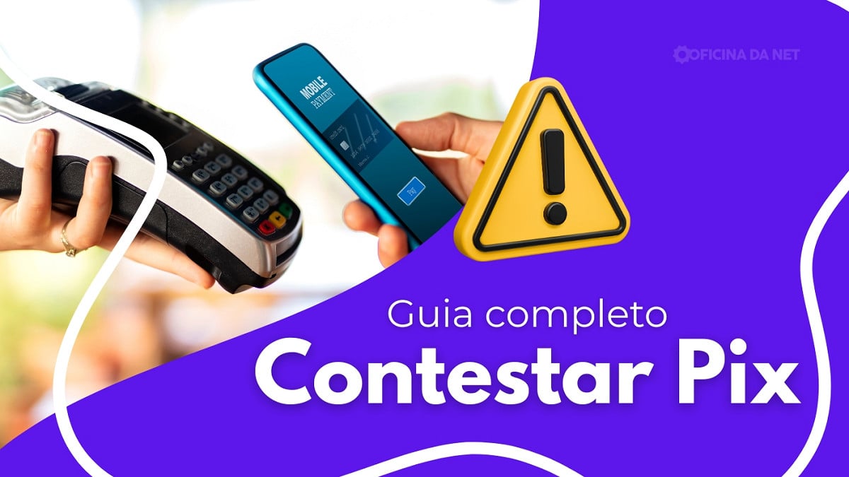 Entenda como funciona o botão de contestação do Pix. Imagem: OIficina da Net