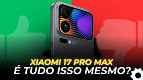 O que estão achando do Xiaomi 17 Pro Max? Veja opiniões de quem já testou
