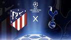 Atlético de Madrid x Tottenham na Champions: onde assistir, horário e escalações