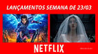 TUDO que chega na Netflix entre 23 e 29 de março de 2026