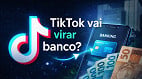 TikTok quer virar banco e oferecer empréstimos no Brasil