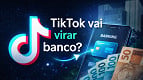 TikTok quer virar banco e oferecer empréstimos no Brasil