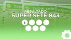Super Sete 843 hoje (06/05): veja o resultado e números sorteados