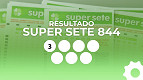 Super Sete 844: resultados de hoje (08/05/2026); prêmio de R$ 250 mil