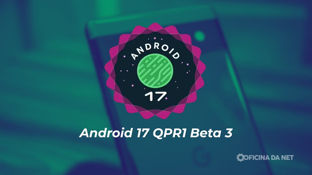 Google libera Android 17 QPR1 Beta 3 para celulares Pixel compatíveis