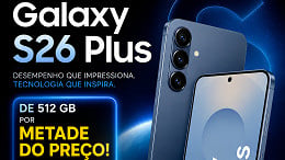 OFERTA | Galaxy S26 Plus de 512 GB pela METADE DO PREÇO nessa semana na Samung