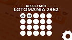 Resultado da Lotomania 2962 de hoje: veja os 20 números sorteados