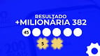 Resultado da +Milionária 382 de R$ 85 milhões hoje (19/08) Resultado da +Milionária 382 de R$ 85 milhões hoje (19/08)