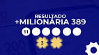 +Milionária 389 acumulada em R$ 93 milhões: veja o resultado completo aqui