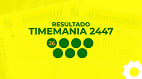 Resultado Timemania 2447 acumulada de R$ 16,5 milhões: confira sua aposta