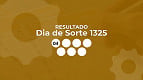 Resultado Dia de Sorte 1325: veja os números Resultado Dia de Sorte 1325: veja os números