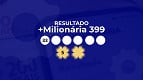 +Milionária 399 sorteia R$ 106 milhões; veja o resultado +Milionária 399 sorteia R$ 106 milhões; veja o resultado