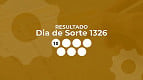 Resultado Dia de Sorte 1326: veja os números Resultado Dia de Sorte 1326: veja os números