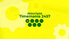 Resultado Timemania 2457: confira o resultado atualizado Resultado Timemania 2457: confira o resultado atualizado