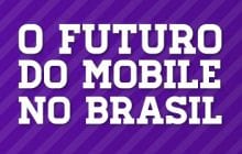 O Futuro do mobile no Brasil [infográfico]